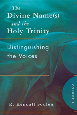Cover of The Divine Name(s) and the Holy Trinity, Volume One: Distinguishing the Voices