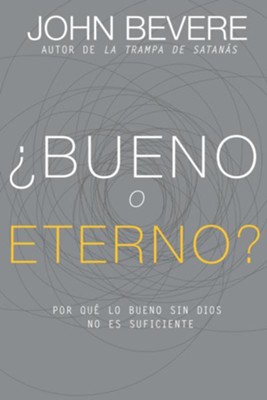 Cover of ?Bueno o Eterno?: Por que lo bueno sin Dios no es suficiente - eBook