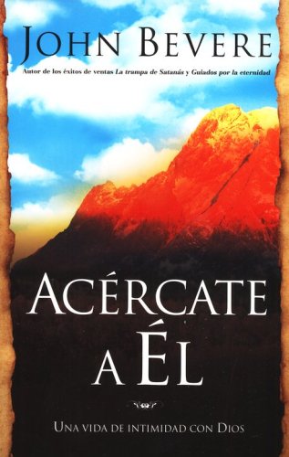 Cover of Acércate a El: Una Vida de Intimidad con Dios (Drawing Near: A Life of Intimacy with God)
