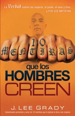 Cover of 10 mentiras que los hombre creen: La verdad sobre las mujeres, el poder, el sexo, Dios y porque importan - eBook