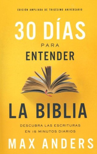 Cover of 30 días para entender la Biblia, Edición ampliada de trigésimo aniversario (30 Days to Understanding the Bible, 30th Anniversary)