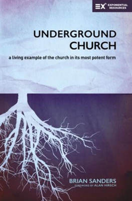Cover of The Underground Church: A Living Example of the Church In Its Most Potent Form - eBook