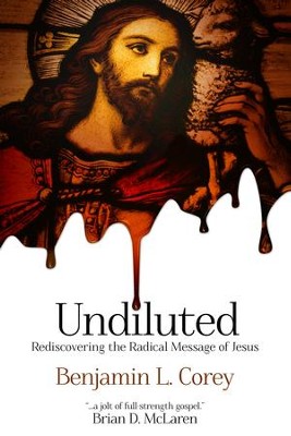 Cover of Undiluted: Rediscovering the Radical Message of Jesus - eBook