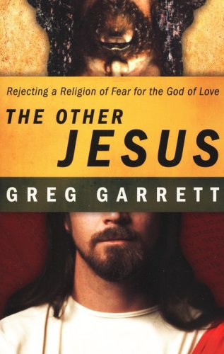 Cover of The Other Jesus: Rejecting a Religion of Fear for the God of Love