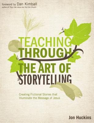 Cover of Teaching Through the Art of Storytelling: Creating Fictional Stories that Illuminate the Message of Jesus
