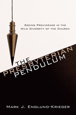 Cover of The Presbyterian Pendulum: Seeing Providence in the Wild Diversity of the Church - eBook