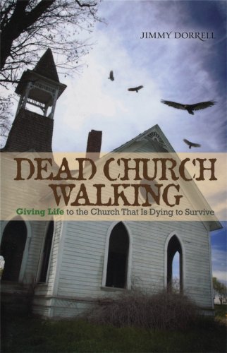 Cover of Dead Church Walking: Giving Life to the Church That is Dying to Survive