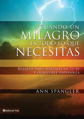 Cover of Cuando un milagro es todo lo que necesitas: Relatos para fortalecer tu fe y ofrecerte esperanza - eBook