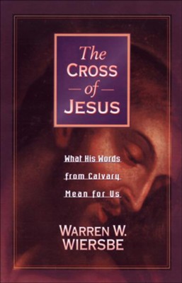 Cover of Cross of Jesus, The: What His Words from Calvary Mean for Us - eBook