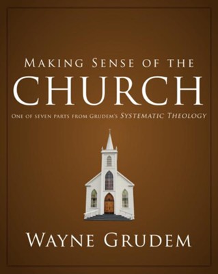 Cover of Making Sense of the Church: One of Seven Parts from Grudem's Systematic Theology - eBook