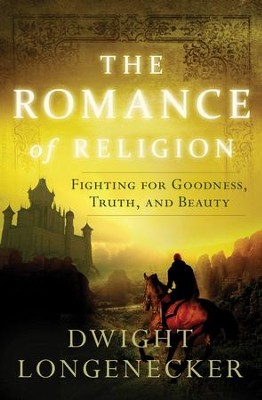 Cover of The Romance of Religion: Fighting for Goodness, Truth, and Beauty - eBook