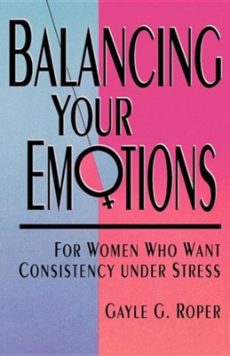 Cover of Balancing Your Emotions: For Women Who Want Consistency under Stress