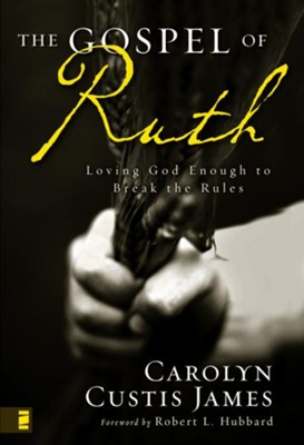 Cover of The Gospel of Ruth: Loving God Enough to Break the Rules - eBook