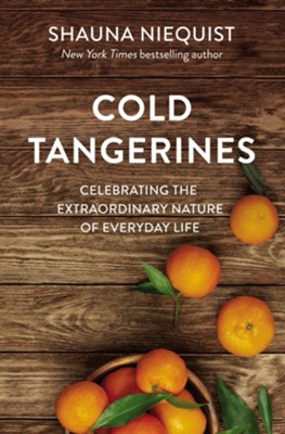 Cover of Cold Tangerines: Celebrating the Extraordinary Nature of Everyday Life - eBook