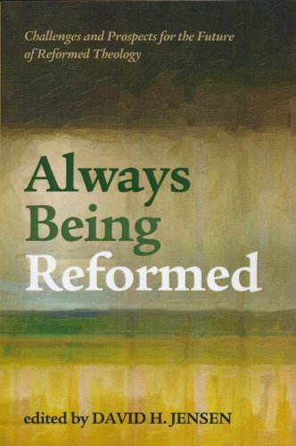 Cover of Always Being Reformed: Challenges and Prospects for the Future of Reformed Theology