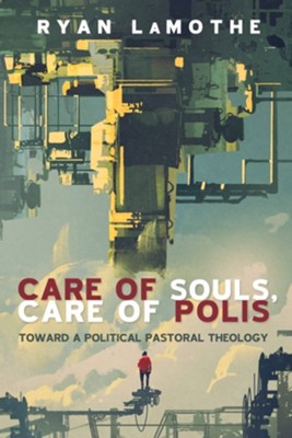 Cover of Care of Souls, Care of Polis: Toward a Political Pastoral Theology - eBook