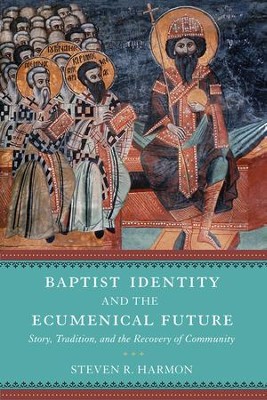 Cover of Baptist Identity and the Ecumenical Future: Story, Tradition, and the Recovery of Community