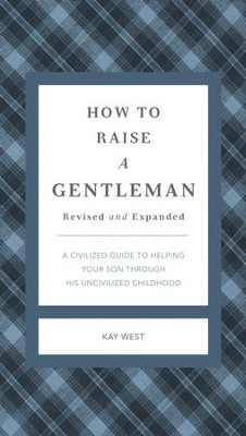 Cover of How to Raise a Gentleman: A Civilized Guide to Helping Your Son Through His Uncivilized Childhood - eBook