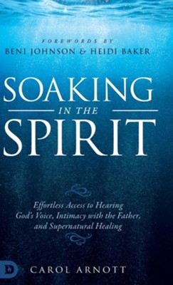 Cover of Soaking in the Spirit: Effortless Access to Hearing God's Voice, Intimacy with the Father, and Supernatural Healing