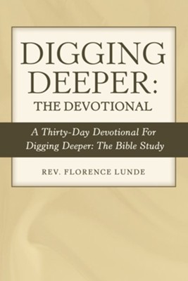 Cover of Digging Deeper: the Devotional: A Thirty-Day Devotional for Digging Deeper: the Bible Study