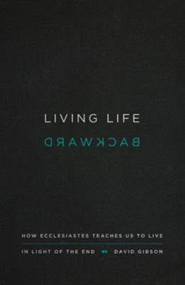 Cover of Living Life Backward: How Ecclesiastes Teaches Us to Live in Light of the End - eBook