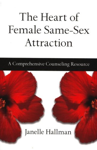 Cover of The Heart of Female Same-Sex Attraction: A Comprehensive Counseling Resource