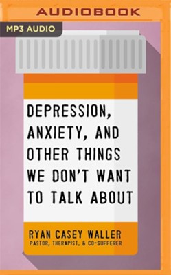 Cover of Depression, Anxiety, and Other Things We Don't Want to Talk About Unabridged Audiobook on MP3-CD