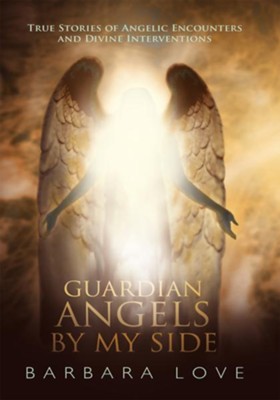 Cover of Guardian Angels By My Side: True Stories of Angelic Encounters and Divine Interventions - eBook