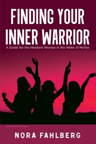 Cover of Finding Your Inner Warrior: A Guide for the Hesitant Woman in the Wake of MeToo, softcover