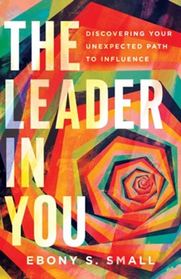 Cover of The Leader in You: Discovering Your Unexpected Path to Influence