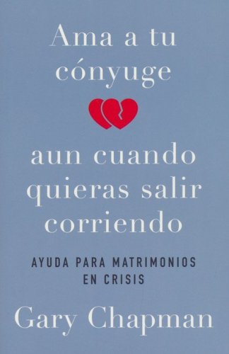 Cover of Ama a tu cónyuge aún cuando quieras salir corriendo (Loving Your Spouse When You Feel Like Walking Away)