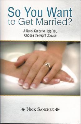 Cover of So You Want to Get Married?: A Quick Guide to Help You Choose the Right Spouse