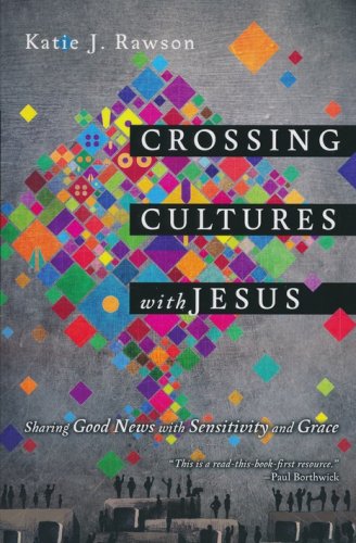 Cover of Crossing Cultures with Jesus: Sharing Good News with Sensitivity and Grace