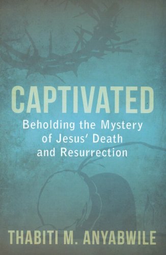Cover of Captivated: Beholding the Mystery of Jesus' Death and Resurrection