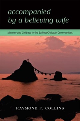 Cover of Accompanied by a Believing Wife: MINISTRY & CELIBACY IN THE EARLIEST CHRISTIAN COMMUNITIES - eBook