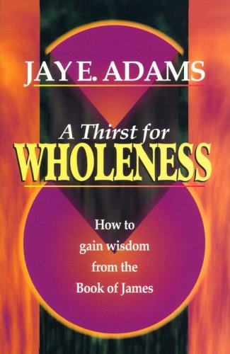 Cover of A Thirst for Wholeness: How to Gain Wisdom from the Book of James