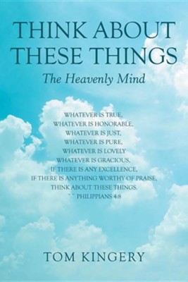 Cover of Think about These Things: The Heavenly Mind