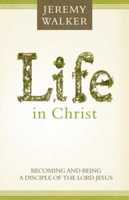 Cover of Life in Christ: Becoming and Being a Disciple of the Lord Jesus Christ - eBook