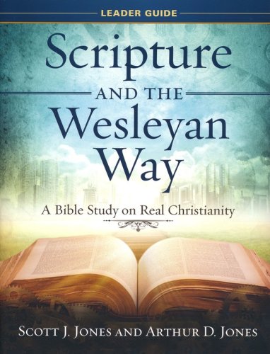 Cover of Scripture and the Wesleyan Way: A Bible Study on Real Christianity. Leader Guide