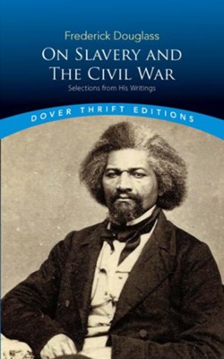 Cover of Frederick Douglass on Slavery and the Civil War: Selections from His Writings
