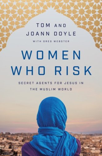 Cover of Women Who Risk: Secret Agents for Jesus in the Muslim World