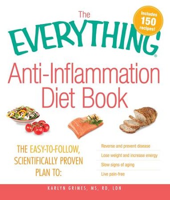 Cover of The Everything Anti-Inflammation Diet Book: The easy-to-follow, scientifically-proven plan to Reverse and prevent disease Lose weight and increase energy Slow signs of aging Live pain-free - eBook