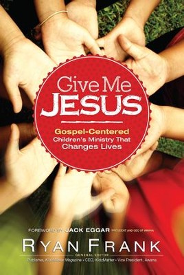 Cover of Give Me Jesus: Gospel-Centered Children's Ministry That Changes Lives - eBook