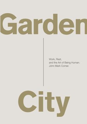 Cover of Garden City: Work, Rest, and the Art of Being Human. - eBook