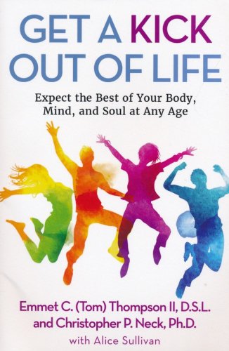 Cover of Get a Kick Out of Life: Expect the Best of Your Body, Mind, and Soul at Any Age