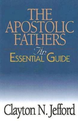Cover of The Apostolic Fathers: An Essential Guide - eBook