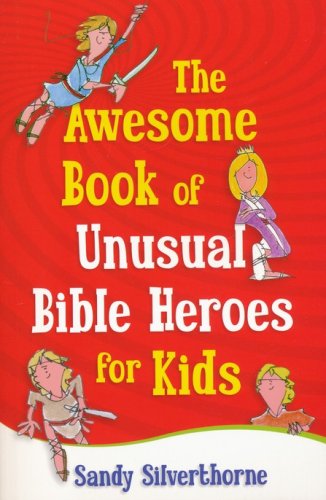 Cover of The Awesome Book of Unusual Bible Heroes for Kids