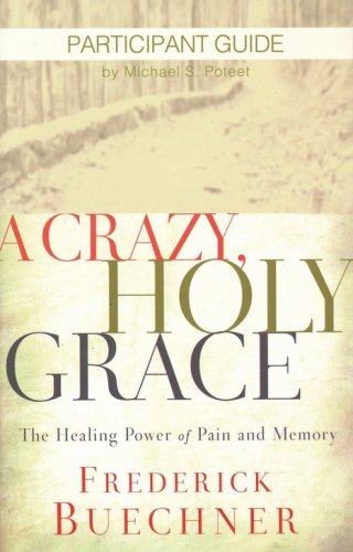 Cover of A Crazy, Holy Grace: The Healing Power of Pain and Memory, Particpant Guide