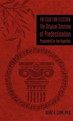 Cover of The Case for Election the Original Doctrine of Predestination, Presented by the Apostles