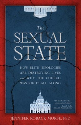 Cover of The Sexual State: "How Elite Ideologies Are Destroying Lives and Why the Church Was Right All Along" - eBook